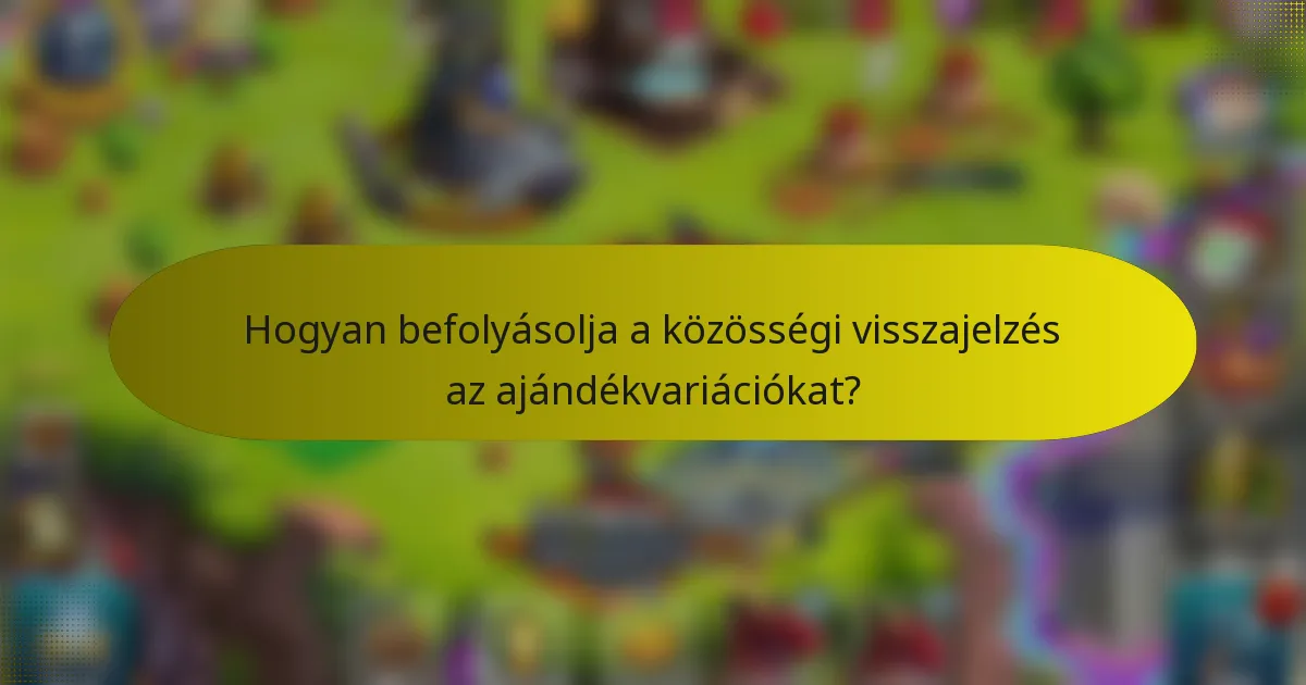 Hogyan befolyásolja a közösségi visszajelzés az ajándékvariációkat?