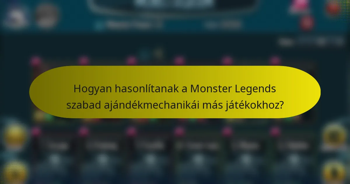 Hogyan hasonlítanak a Monster Legends szabad ajándékmechanikái más játékokhoz?