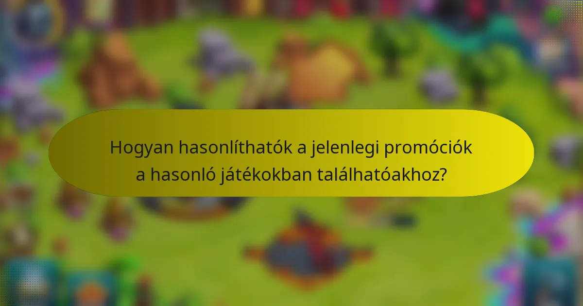 Hogyan hasonlíthatók a jelenlegi promóciók a hasonló játékokban találhatóakhoz?