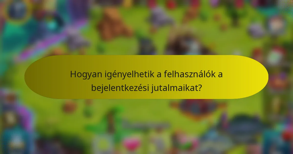 Hogyan igényelhetik a felhasználók a bejelentkezési jutalmaikat?