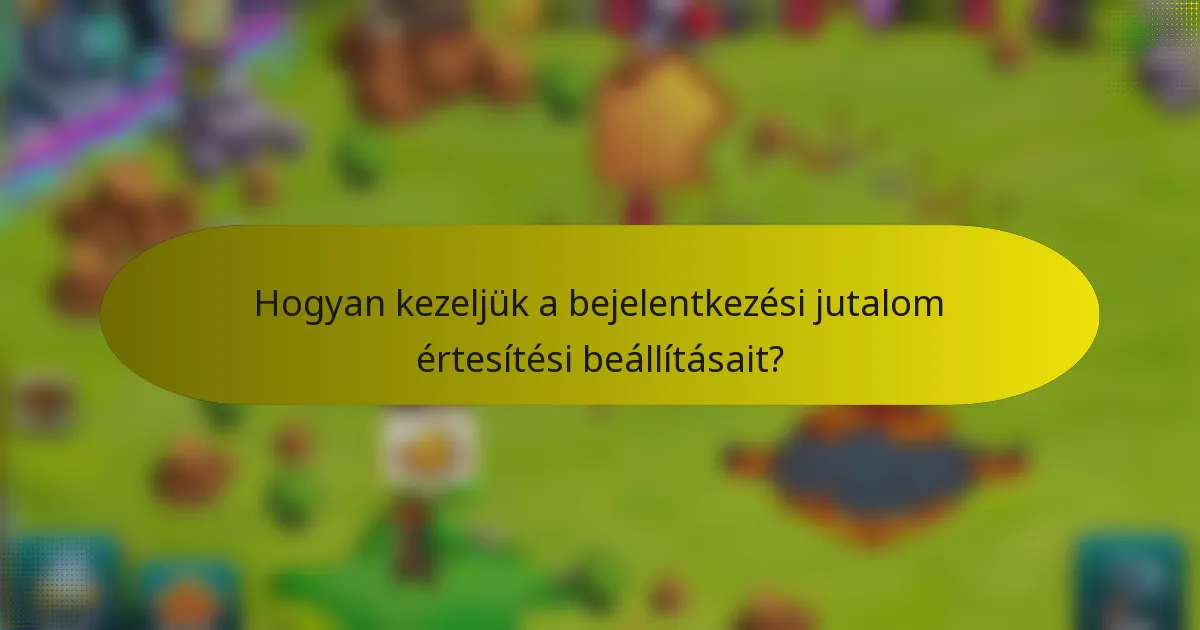 Hogyan kezeljük a bejelentkezési jutalom értesítési beállításait?