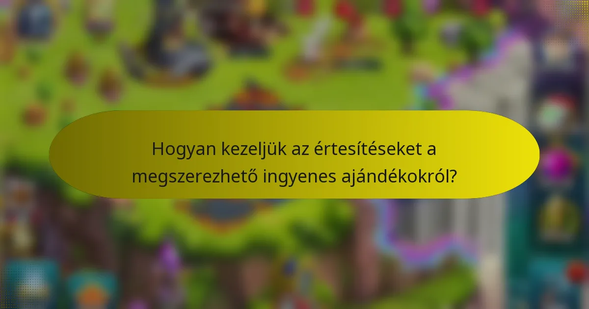Hogyan kezeljük az értesítéseket a megszerezhető ingyenes ajándékokról?