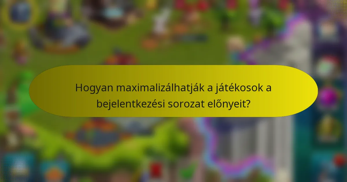 Hogyan maximalizálhatják a játékosok a bejelentkezési sorozat előnyeit?