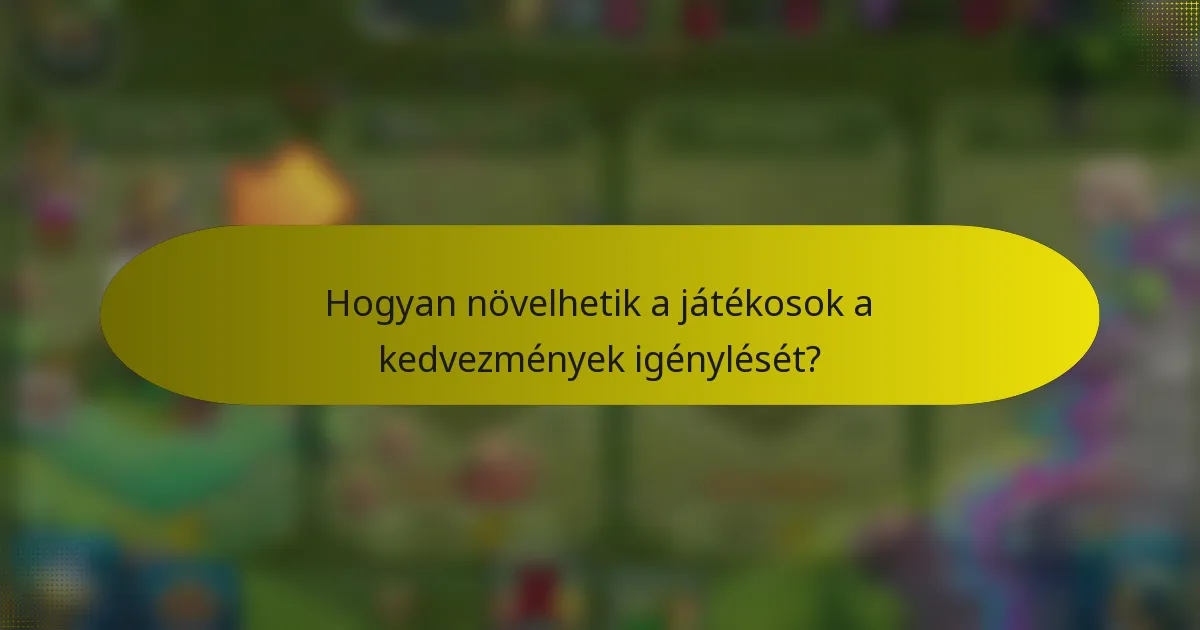 Hogyan növelhetik a játékosok a kedvezmények igénylését?