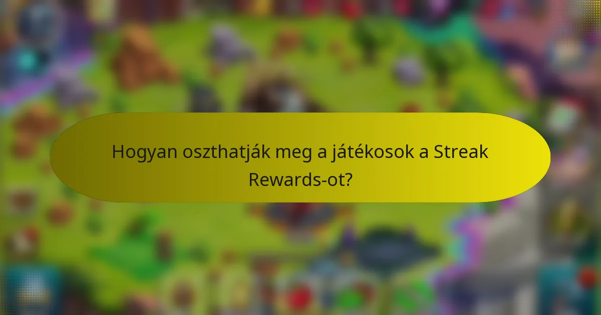 Hogyan oszthatják meg a játékosok a Streak Rewards-ot?