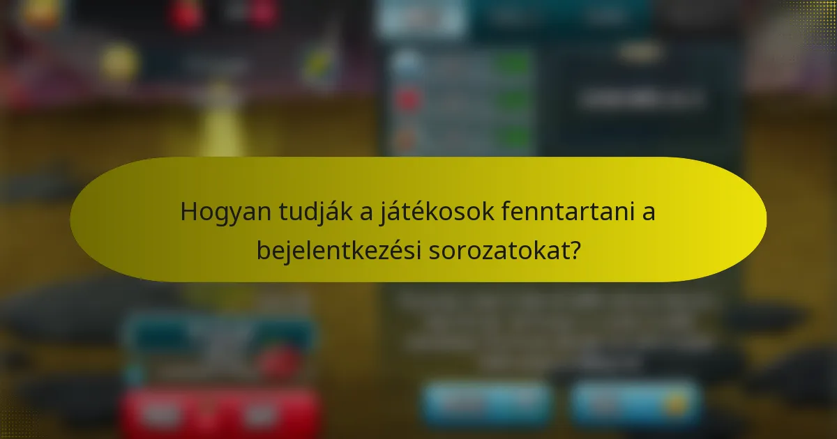Hogyan tudják a játékosok fenntartani a bejelentkezési sorozatokat?