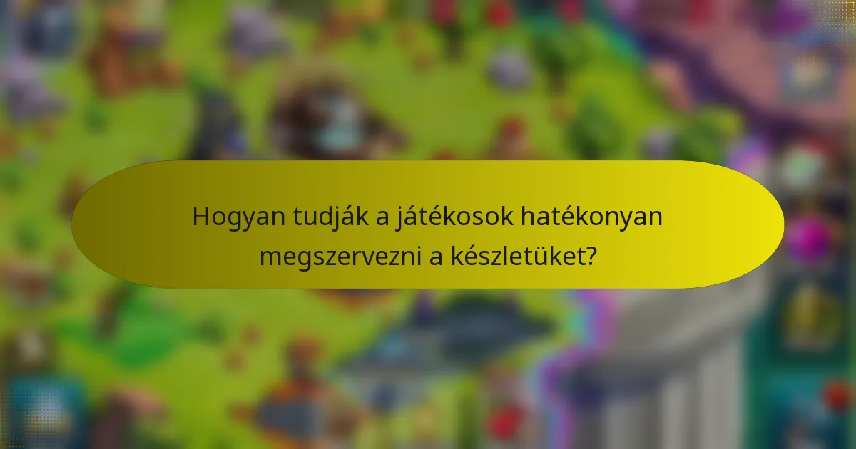 Hogyan tudják a játékosok hatékonyan megszervezni a készletüket?