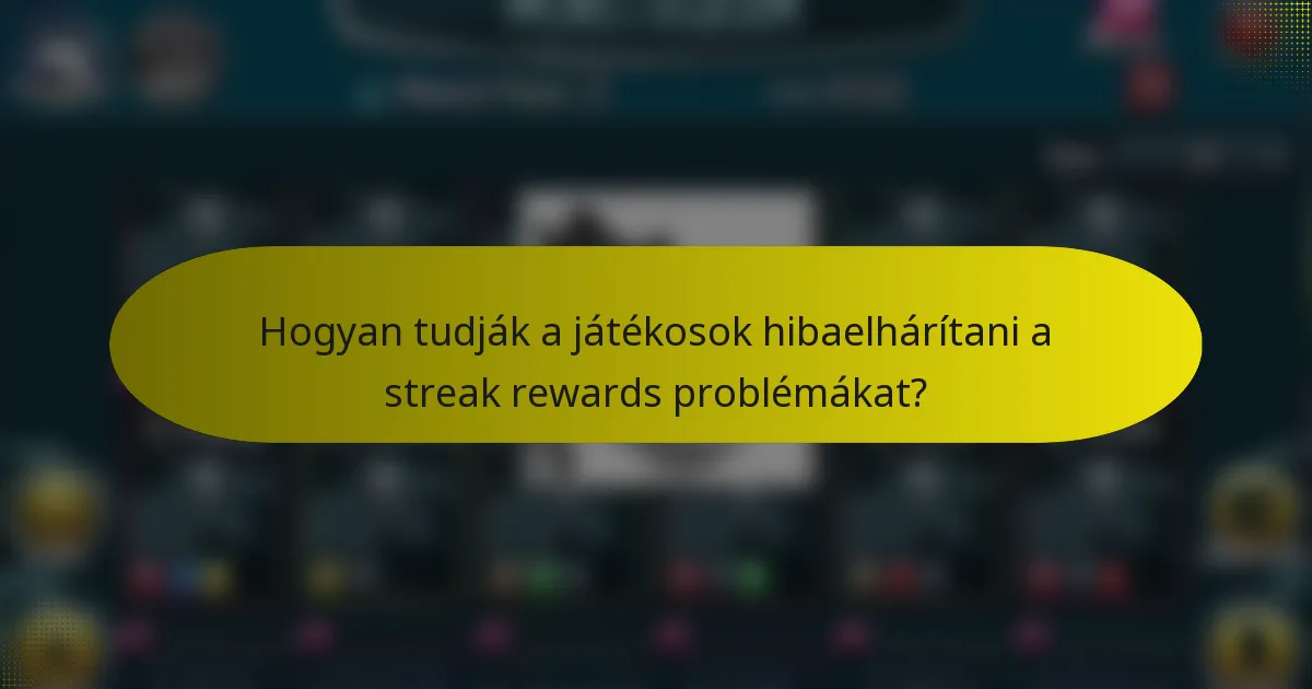 Hogyan tudják a játékosok hibaelhárítani a streak rewards problémákat?