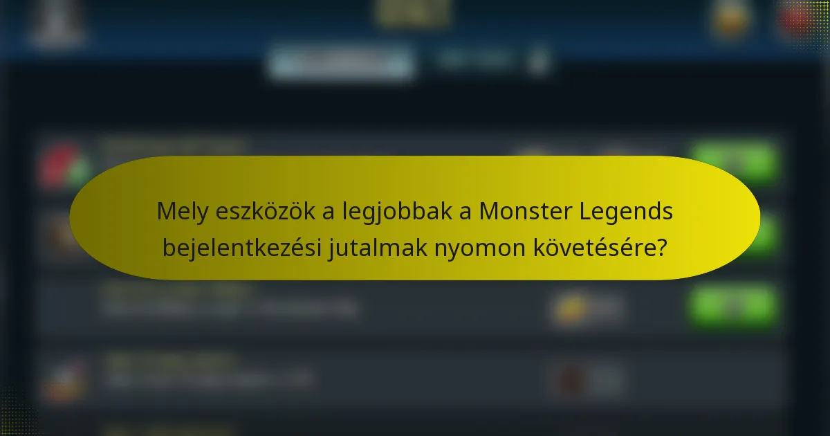 Mely eszközök a legjobbak a Monster Legends bejelentkezési jutalmak nyomon követésére?