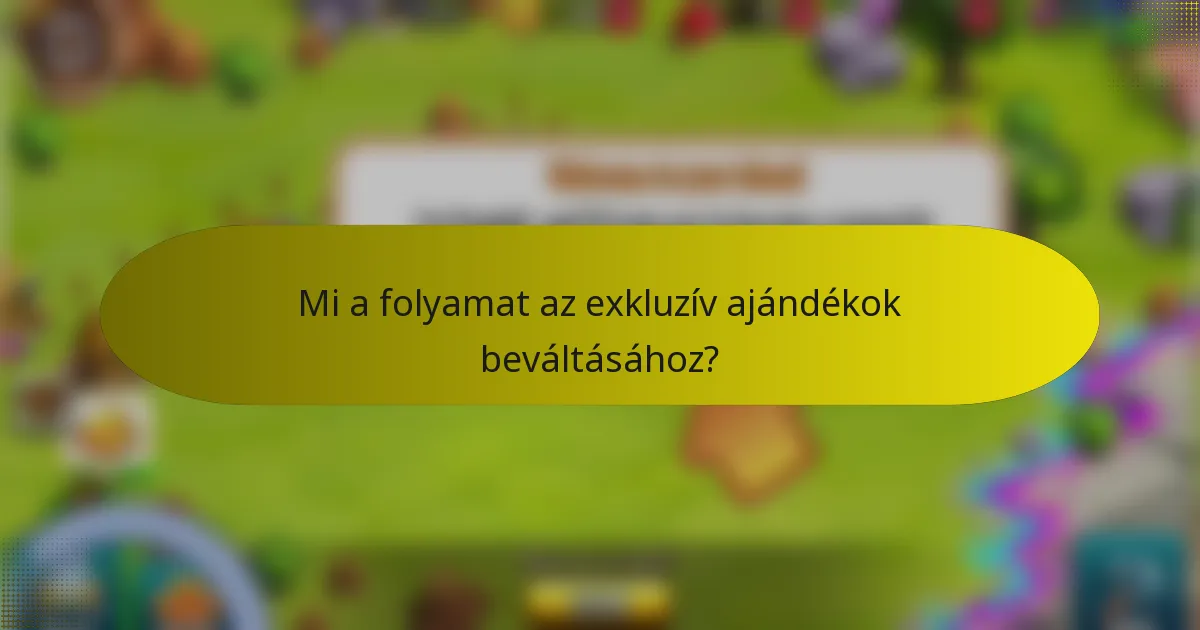 Mi a folyamat az exkluzív ajándékok beváltásához?