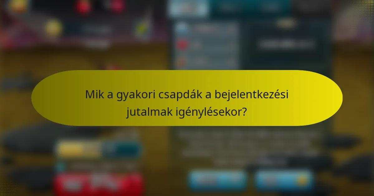 Mik a gyakori csapdák a bejelentkezési jutalmak igénylésekor?