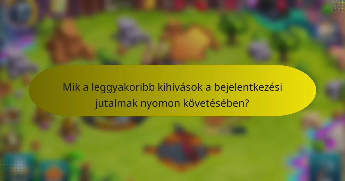Mik a leggyakoribb kihívások a bejelentkezési jutalmak nyomon követésében?