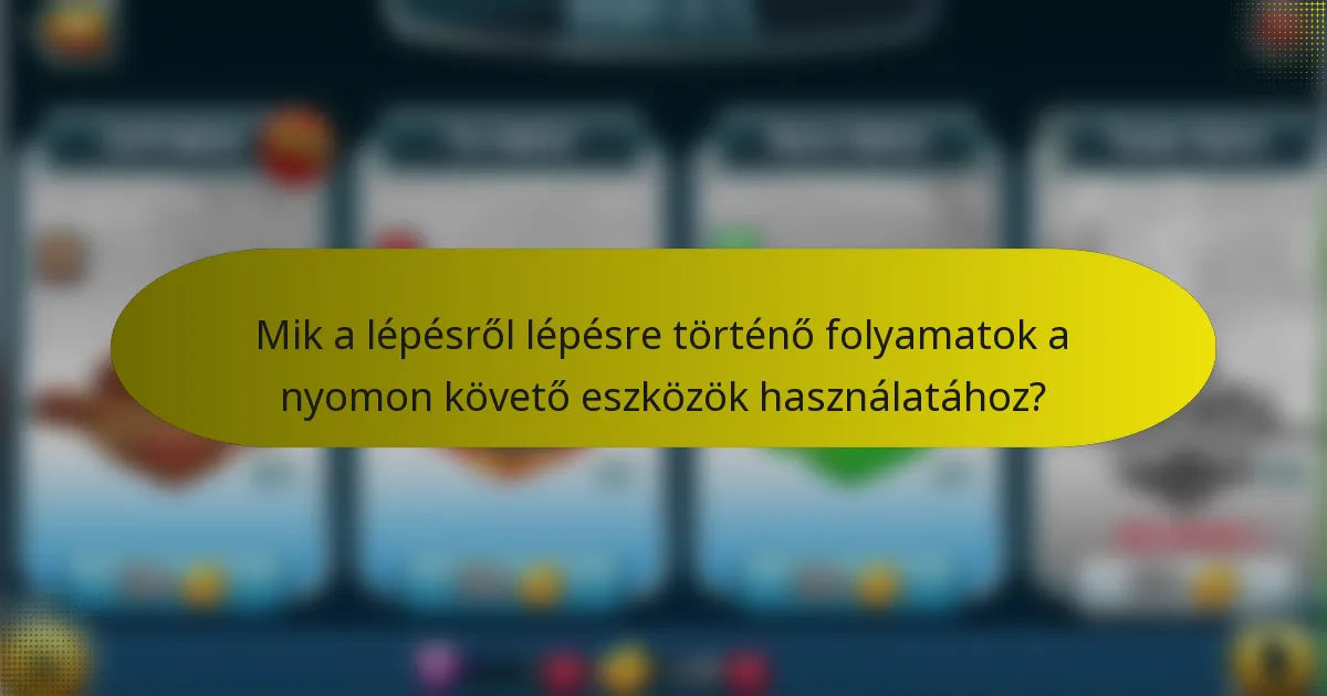 Mik a lépésről lépésre történő folyamatok a nyomon követő eszközök használatához?