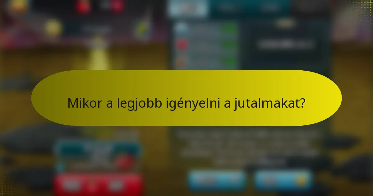 Mikor a legjobb igényelni a jutalmakat?