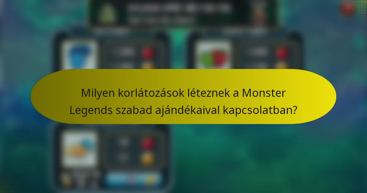 Milyen korlátozások léteznek a Monster Legends szabad ajándékaival kapcsolatban?